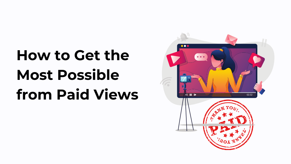 How to Get the Most Possible from Paid Views